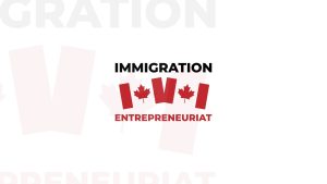 Immigration et Entrepreneuriat au Canada Immigration et Entrepreneuriat au Canada